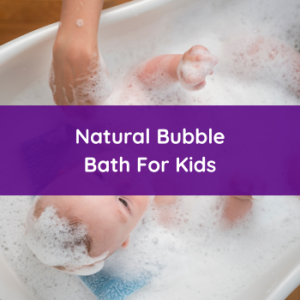 Natural Bubble Bath For Kids